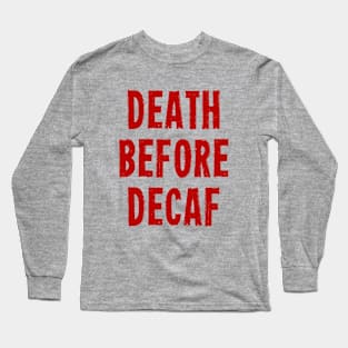 Death Before Decaf Long Sleeve T-Shirt